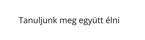 Tanuljunk meg együtt élni